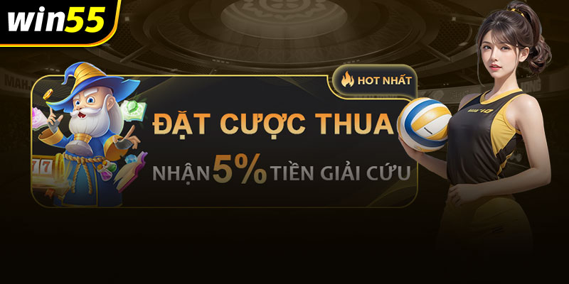 Win55 bảo hiểm cược thua cho hội viên lên tới 5%