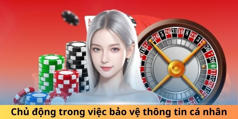 Tích cực bảo vệ thông tin riêng tư của bạn