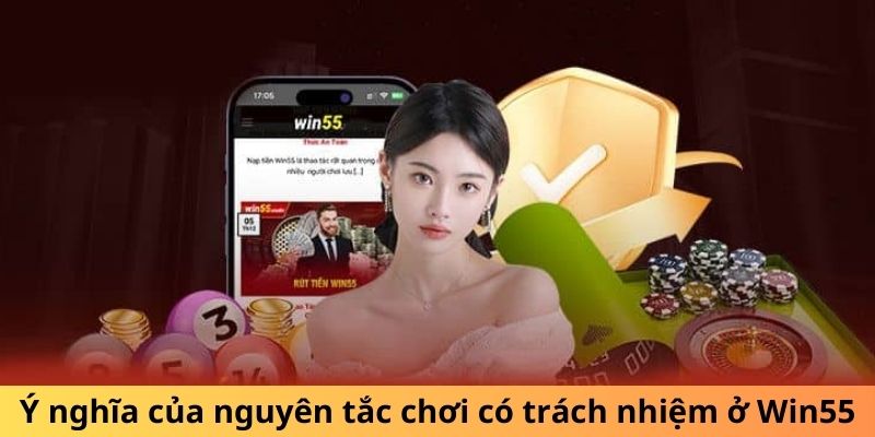 Ý nghĩa của nguyên tắc chơi có trách nhiệm ở Win55