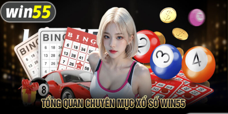 Giới thiệu sảnh sổ xố Win55 hàng đầu Châu Á